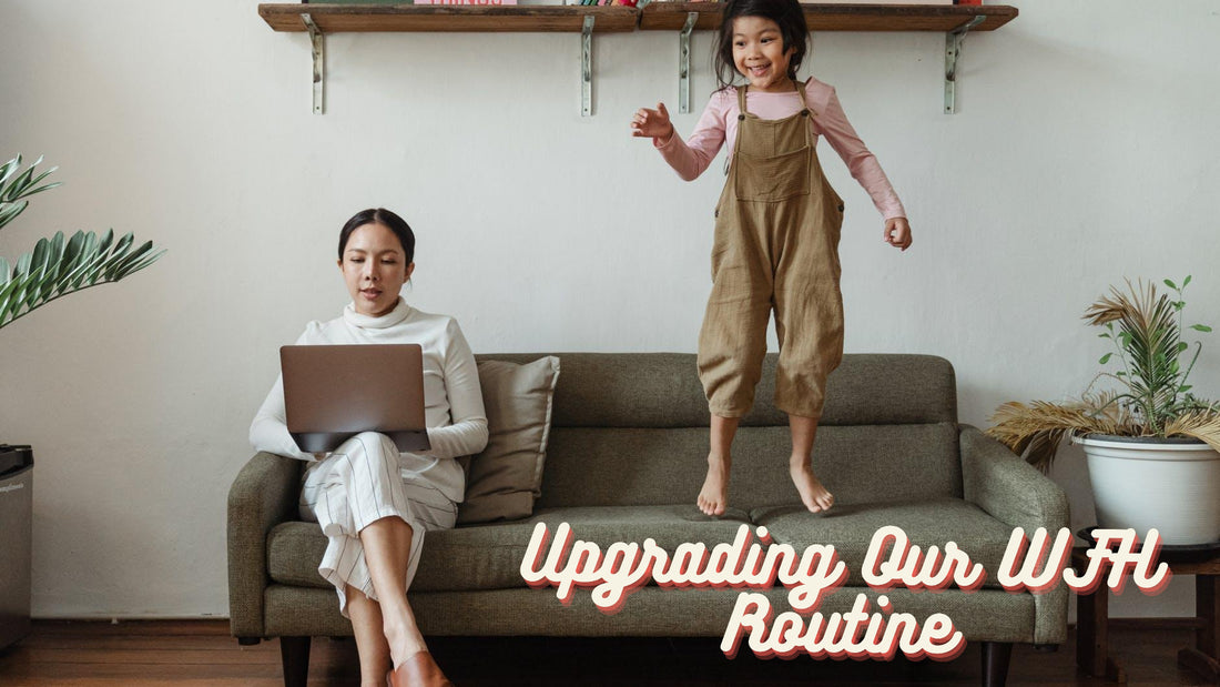 Upgrading Our Work from Home Routine